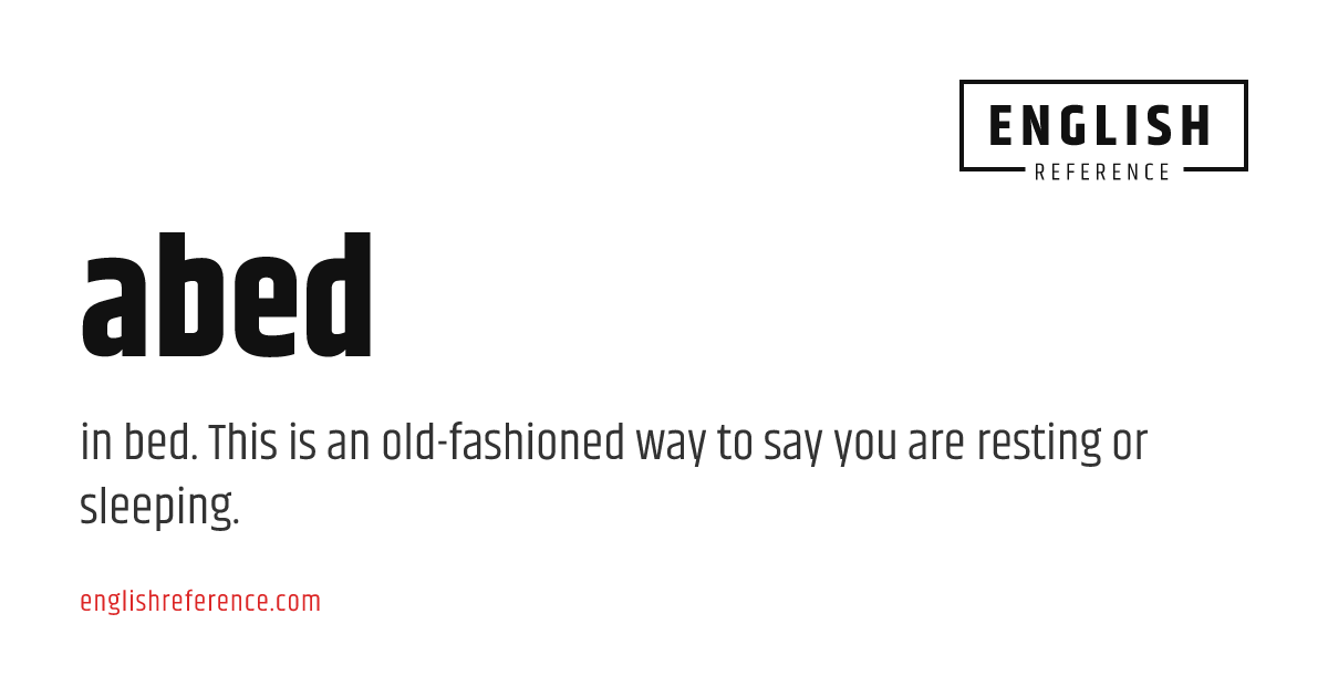 abed — meaning, definition & examples | EnglishReference