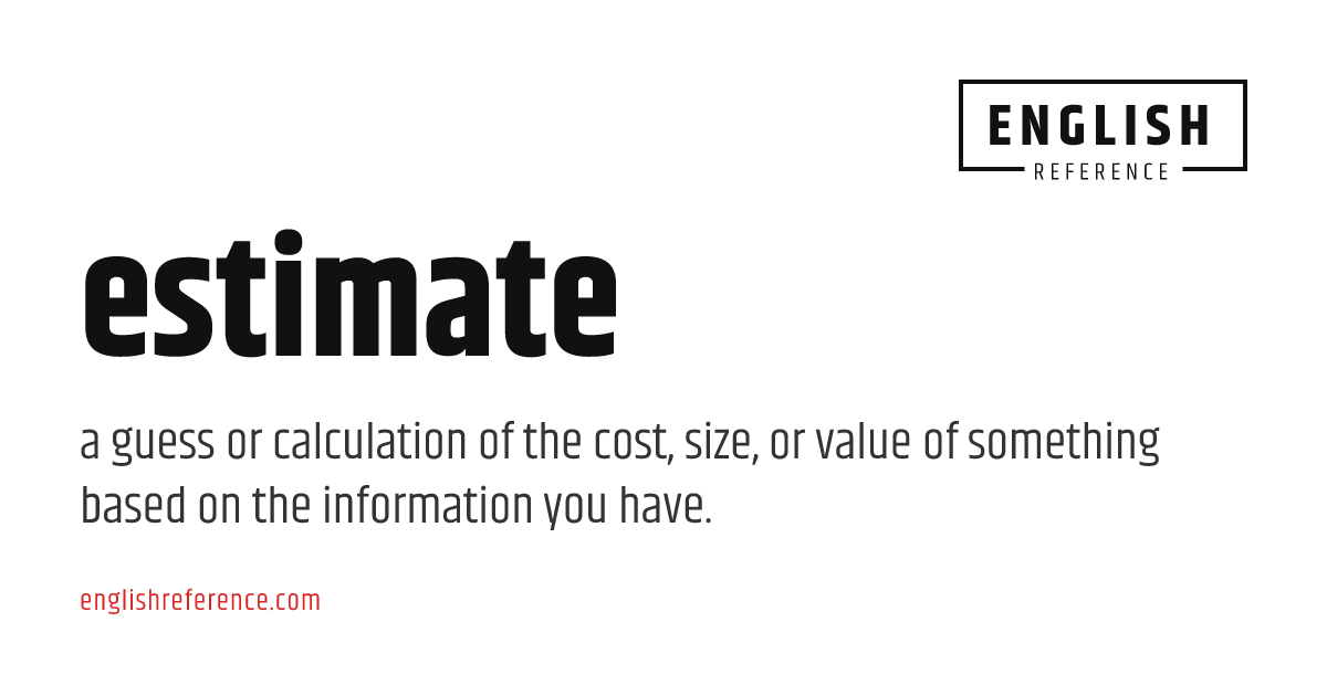 estimate — meaning, definition & examples | EnglishReference