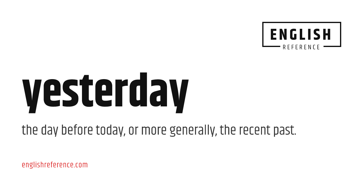 yesterday — meaning, definition & examples | EnglishReference